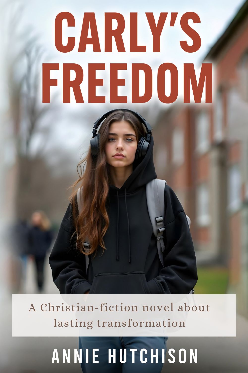 Carly's Freedom a novel about lasting transformation