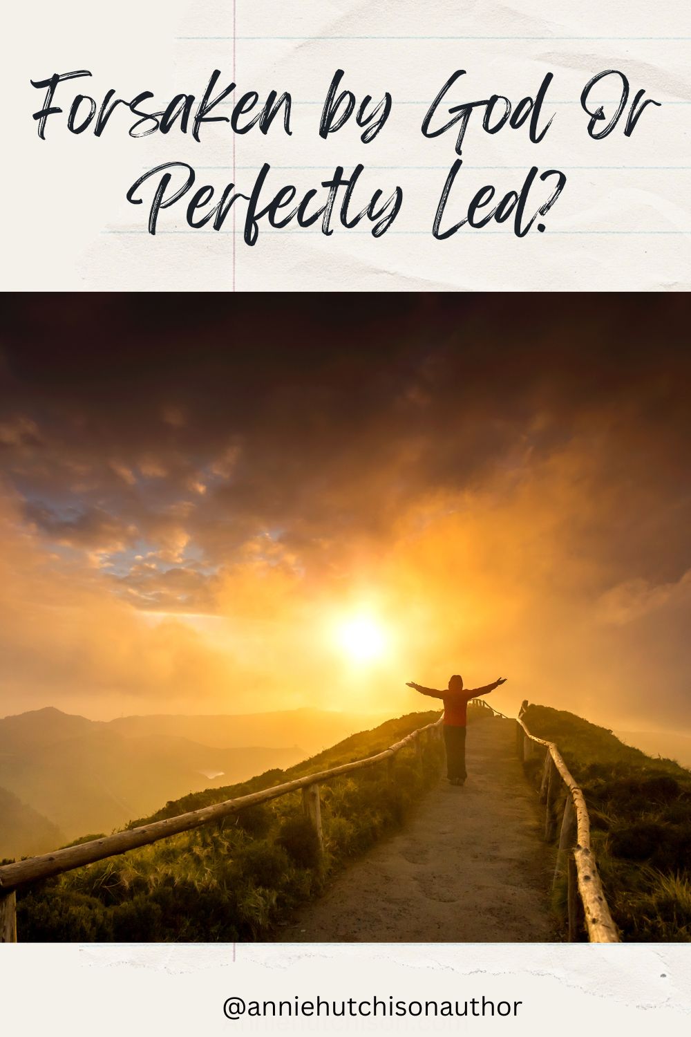 Forsaken by God Or Perfectly Led? Surrendering to the path God leads us on
