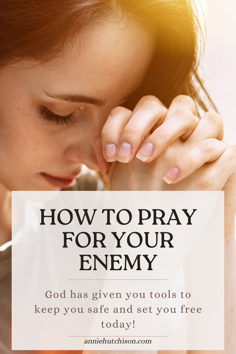 How to Pray for Your Enemies God Has given you tools to keep you safe and set you free today!